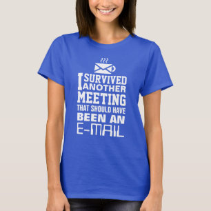 I survived another meeting Tee