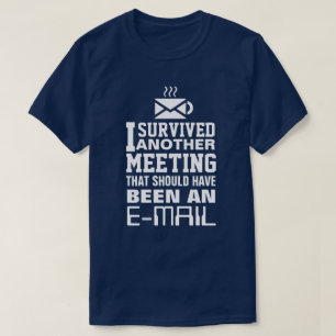 I survived another meeting Tee