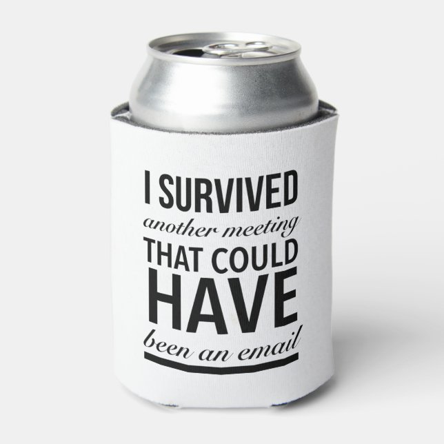 I survived another meeting that could have been an can cooler (Can Front)