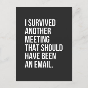 I survived another meeting that should been email holiday postcard