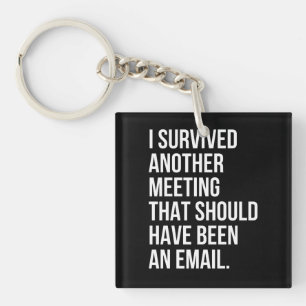 I survived another meeting that should been email key ring