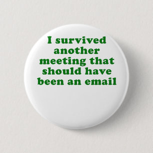 I Survived Another Meeting That Should Have Been 6 Cm Round Badge
