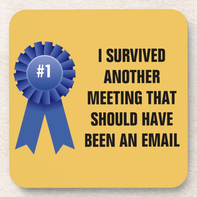 I survived another meeting that should have been a coaster (Front)