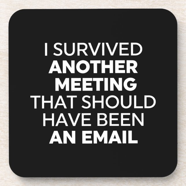 I Survived Another Meeting That Should Have Been A Coaster (Front)