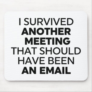 I Survived Another Meeting That Should Have Been a Mouse Mat