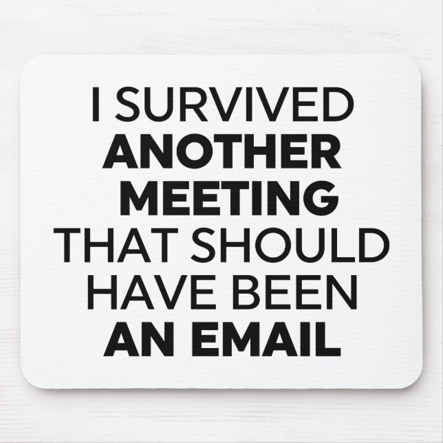 I Survived Another Meeting That Should Have Been a Mouse Mat (Front)