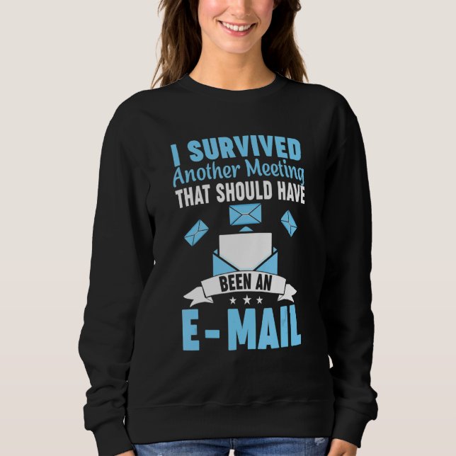 I Survived Another Meeting That Should Have Been A Sweatshirt (Front)