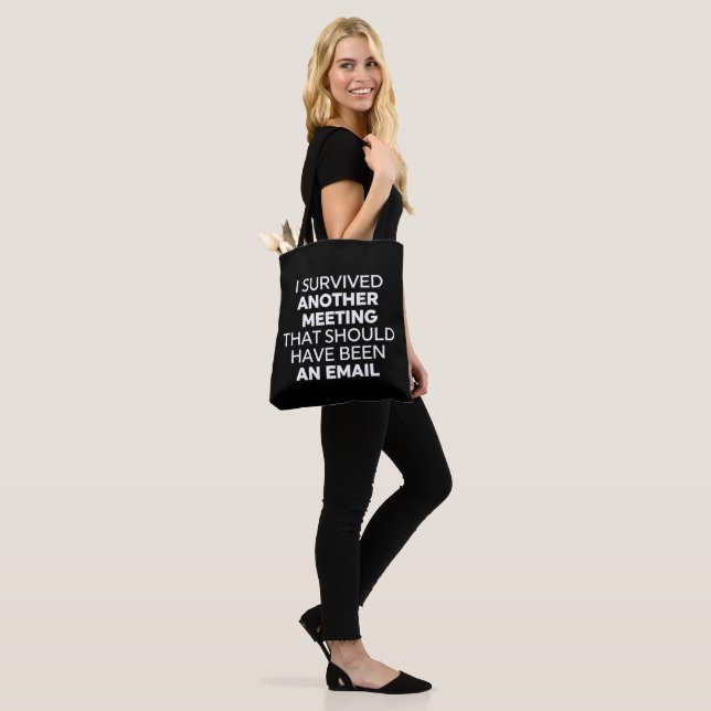 I Survived Another Meeting That Should Have Been A Tote Bag (On Model)