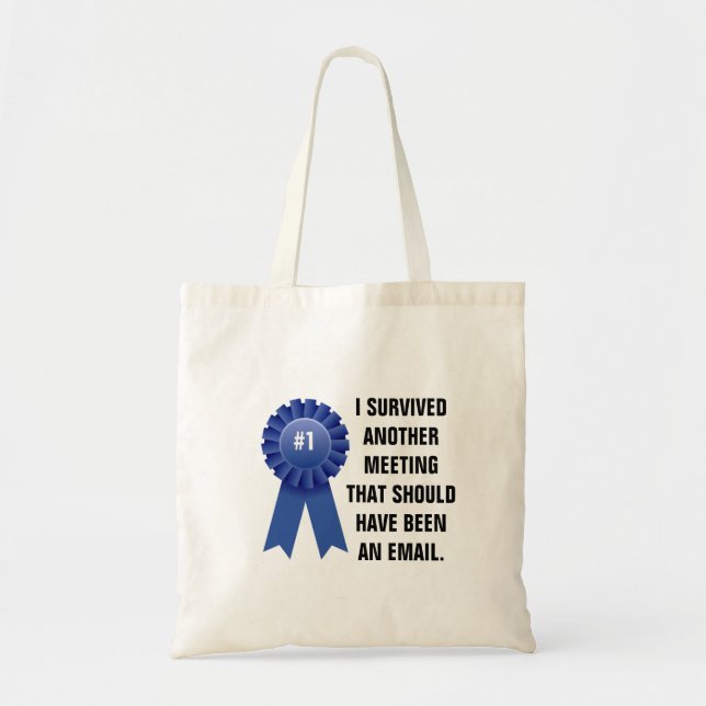 I survived another meeting that should have been a tote bag (Front)