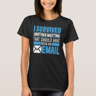 I Survived Another Meeting That Should've Been An T-Shirt