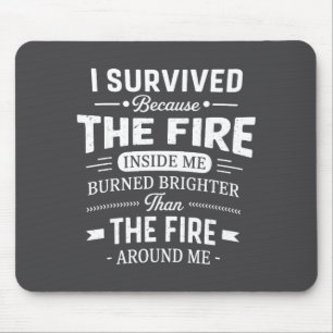 I Survived Because The Fire Inside Me Burned Brigh Mouse Mat