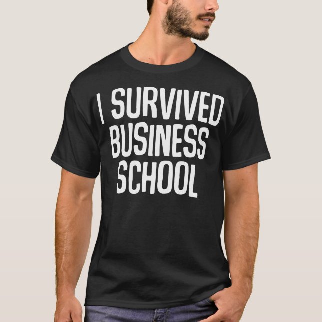I Survived Business School Masters Degree Graduati T-Shirt (Front)
