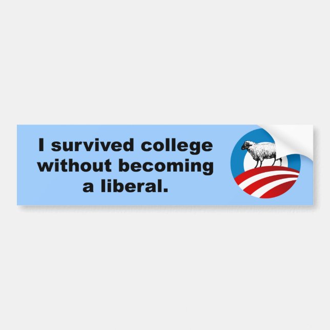 I survived college without becoming a liberal bumper sticker (Front)