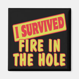 I SURVIVED FIRE IN THE HOLE MAGNET
