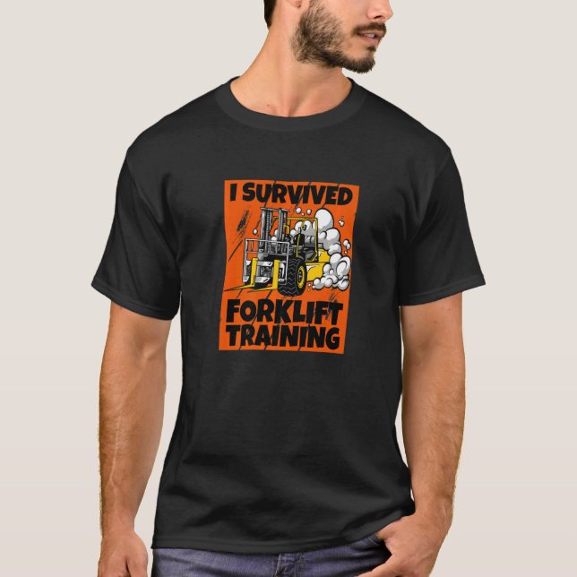 I Survived Forklift Training New Forklift Operator T-Shirt (Front)