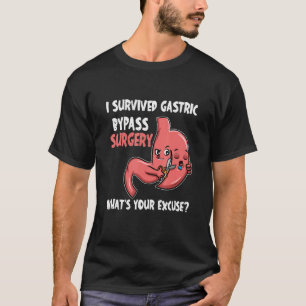 I Survived Gastric Bypass Surgery Whatu2019s your  T-Shirt