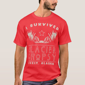 I Survived Glacier Dropsy in Cicely Alaska T-Shirt