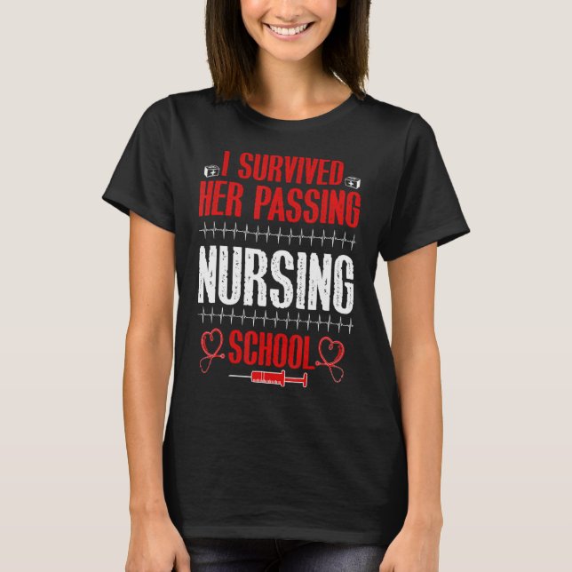 I Survived Her Passing Nursing School Nurse Gradua T-Shirt (Front)