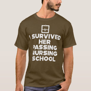 I Survived Her Passing Nursing School ------ T-Shirt
