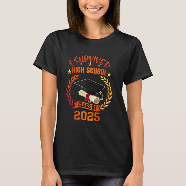 I Survived High School Class Of 2025 Student Gradu T-Shirt (Front)