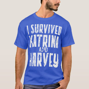 I SURVIVED HURRICANE KATRINA AND HARVEY TShirt