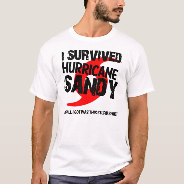 i survived hurricane sandy and all i got was this T-Shirt (Front)