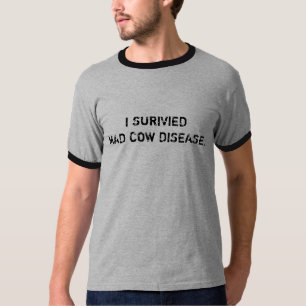 I SURVIVED MAD COW DISEASE T-Shirt