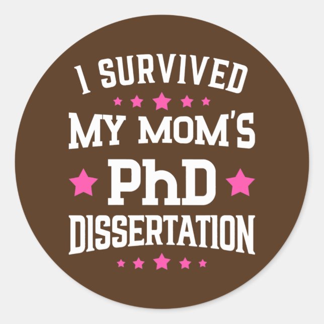 I Survived Mom's PhD Dissertation Doctor of Classic Round Sticker (Front)