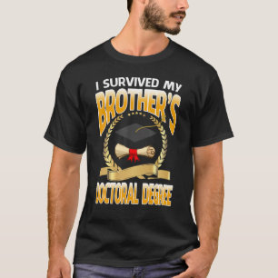I Survived My Brother's Doctoral Degree Graduation T-Shirt