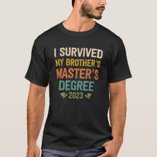 i survived my brothers masters degree graduation 2 T-Shirt