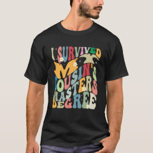 I Survived My Cousin s Masters Degree Groovy Gradu T-Shirt