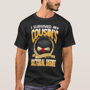 I Survived My Cousin's Doctoral Degree Graduation T-Shirt