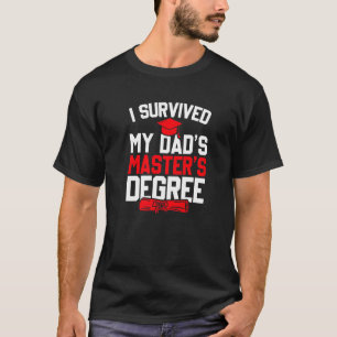 I Survived My Dad S Master Degree, Funny Graduatio T-Shirt