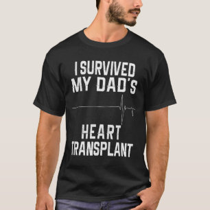 I Survived My Dads Heart Transplant T-Shirt