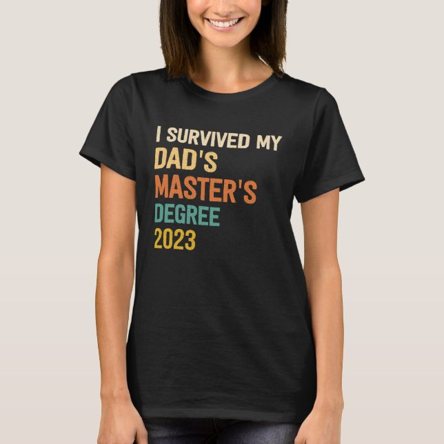 i survived my dads masters degree graduation  for  T-Shirt (Front)
