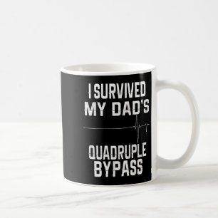 I Survived My Dads Quadruple Byp Coffee Mug