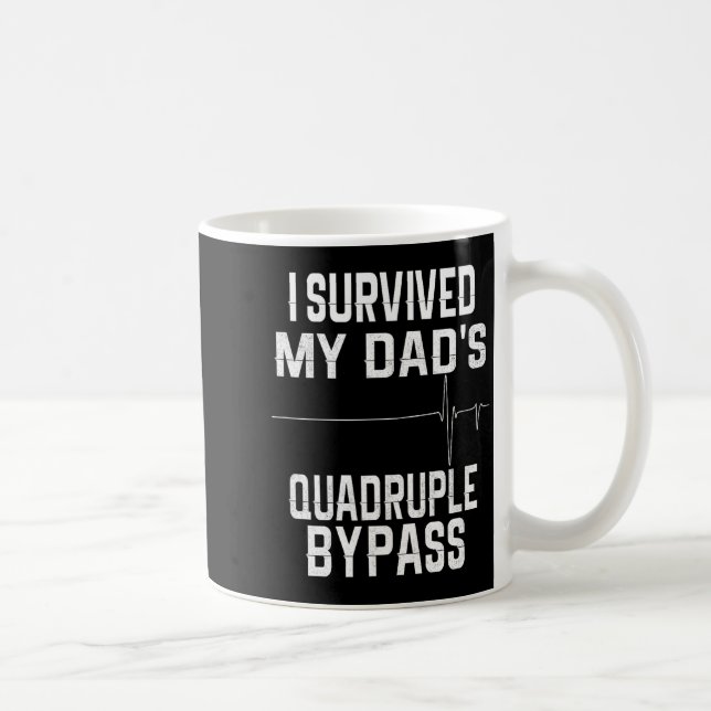 I Survived My Dads Quadruple Byp  Coffee Mug (Right)