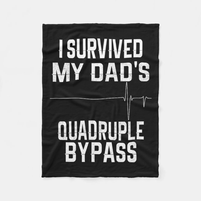 I Survived My Dads Quadruple Byp  Fleece Blanket (Front)