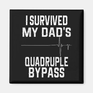 I Survived My Dads Quadruple Byp Magnet