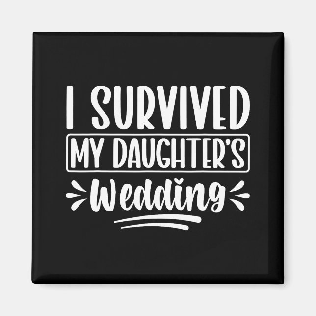 I Survived My Daughter’s Wedding Dad  Magnet (Front)