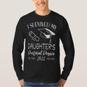 I Survived My Daughter's Doctoral Degree 2022 Grad T-Shirt