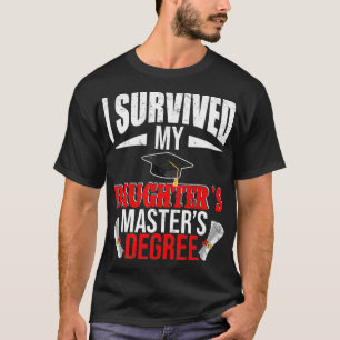 I Survived My Daughters Masters Degree Funny Gradu T-Shirt