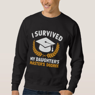 I Survived My Daughter's Master's Degree Graduatio Sweatshirt