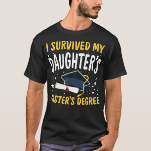 I Survived My Daughters Masters Degree Happy Senio T-Shirt