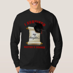 I Survived My Daughter's Master's Degree Senior T-Shirt