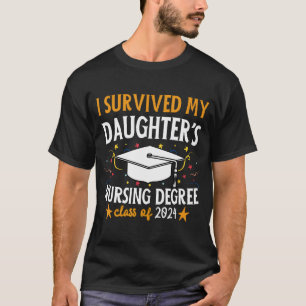 I Survived My Daughter'S Nursing Degree 2024 Gradu T-Shirt