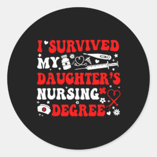 I Survived My Daughter's Nursing Degree Nursing Mo Classic Round Sticker