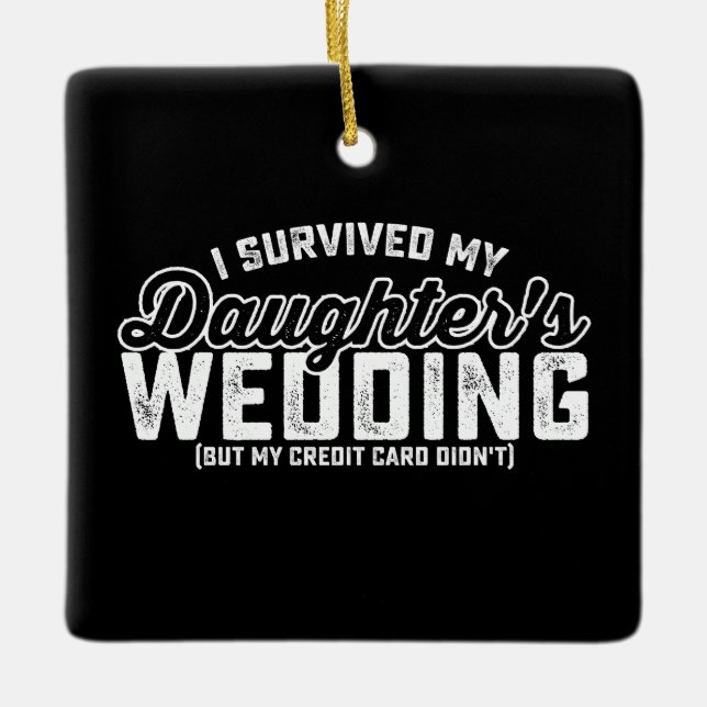 I Survived My Daughter's Wedding But My Credit Car Ceramic Ornament (Front)