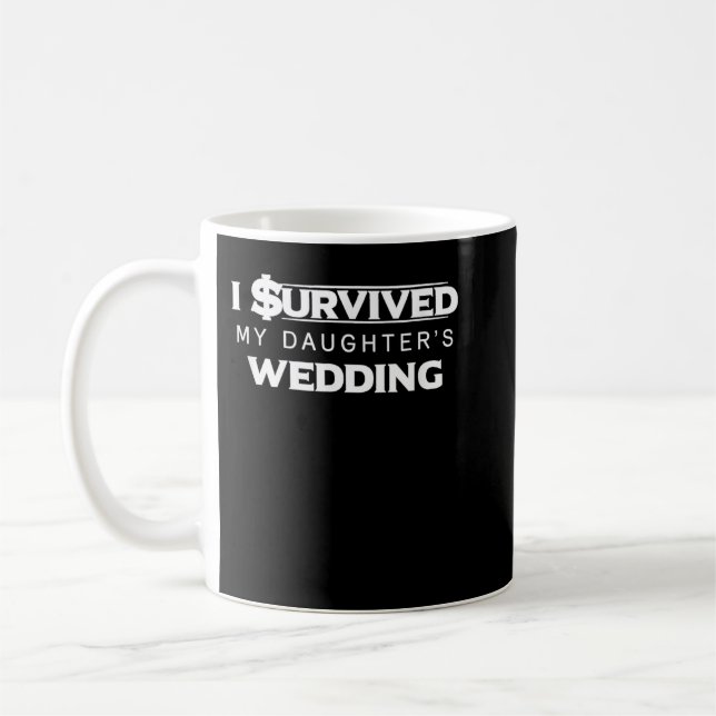 I survived My Daughter's Wedding Funny Dad Coffee Mug (Left)