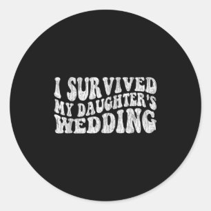 I Survived My Daughter's Wedding Funny Quote  Classic Round Sticker